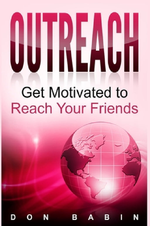 Outreach: Get Motivated to Reach Your Friends by Don Babin