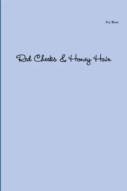 Red Cheeks & Honey Hair by Ivy Rose