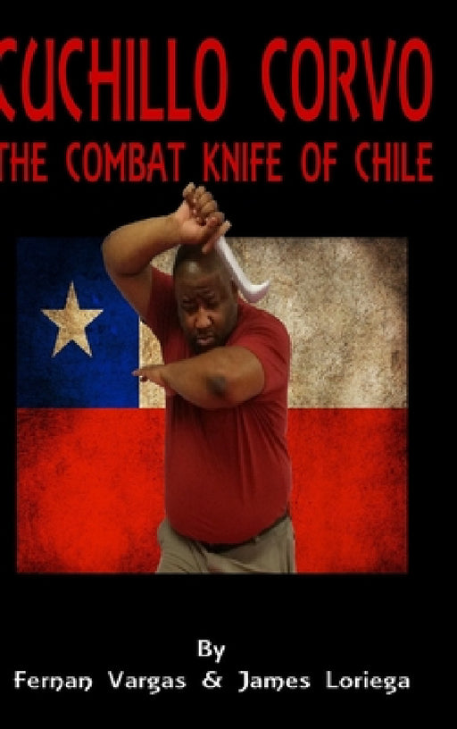 Cuchillo Corvo Combat Knife of Chile by Fernan Vargas, James Loriega