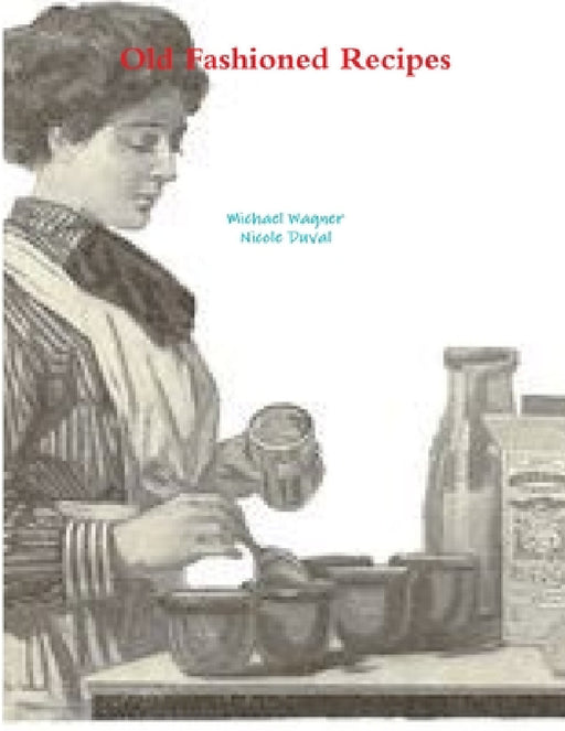 Old Fashioned Recipes by Michael Wagner