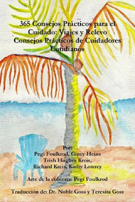 365 Consejos Prácticos Para el Cuidado: Viajes y Relevo, Consejos Prácticos de Cuidadores Cotidianos by Pegi Foulkrod, Gincy Heins, Trish Hughes Kreis