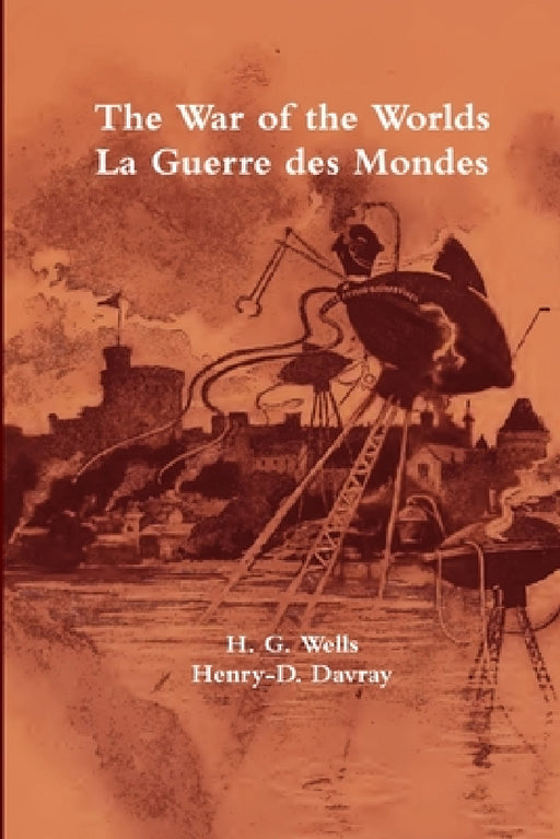 The War of the Worlds / La Guerre des Mondes by James Ward (Editor), H. G. Wells, Henry-D Davray (Translator)