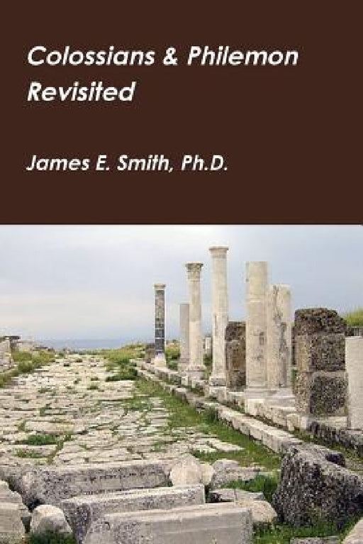 Colossians & Philemon Revisited by James E. Smith