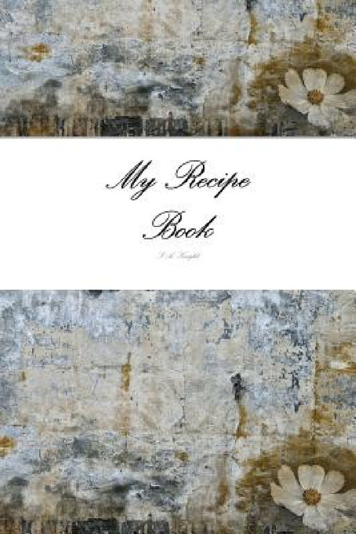 My Recipe Book by S. a. Knight
