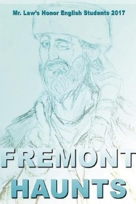Fremont Haunts by Kami Bolte, Isaac DeVries, Carrie Faaberg