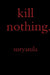 kill nothing. by Suryanila