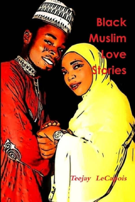 Black Muslim Love Stories by Teejay Lecapois