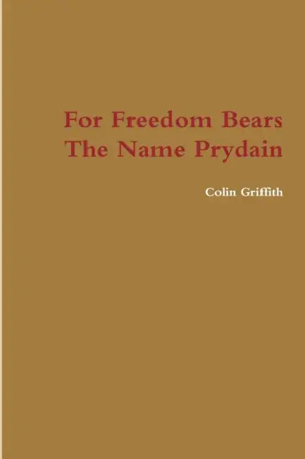 For Freedom Bears The Name Prydain by Colin Griffith