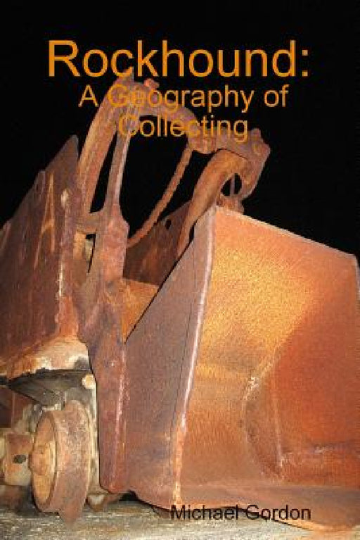 Rockhound: A Geography of Collecting by Michael Gordon