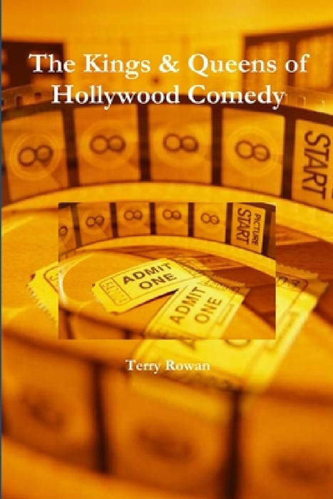 The Kings & Queens of Hollywood Comedy by Terry Rowan