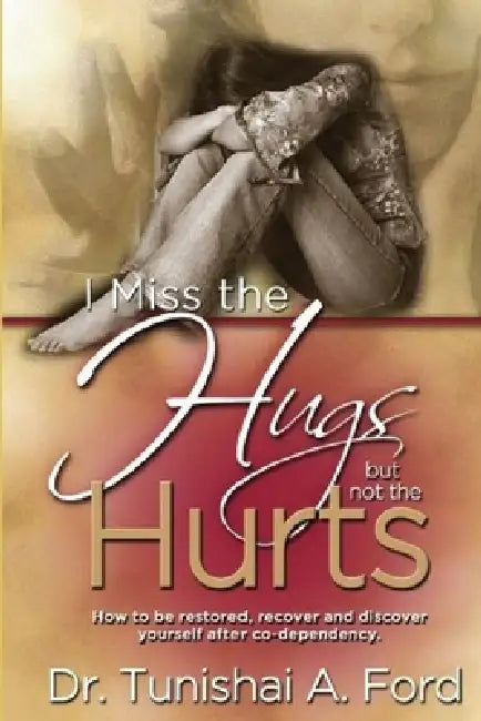 I Miss the Hugs, But not the Hurts by Tunishai Ford