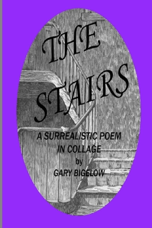 The Stairs: A Surrealistic Poem in Collage by Gary Bigelow
