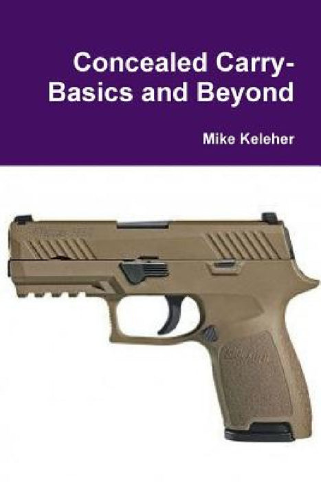 Concealed Carry-Basics and Beyond by Mike Keleher