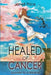 Healed of Cancer: Journey to a Miracle by Janell Price
