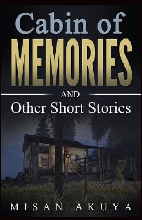 Cabin of Memories: and Other Short Stories by Misan Akuya