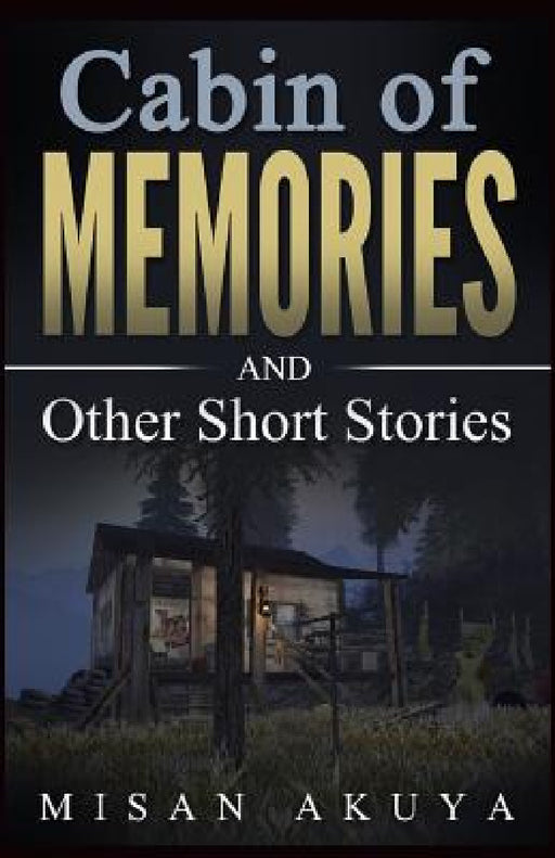 Cabin of Memories: and Other Short Stories by Misan Akuya
