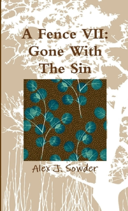 A Fence VII: Gone With The Sin by Alex J. Sowder