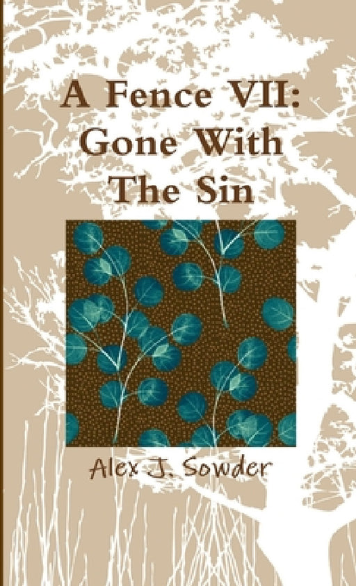 A Fence VII: Gone With The Sin by Alex J. Sowder