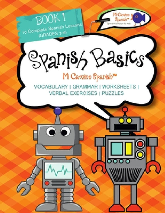 Book 1 Spanish Basics (Grades 3-6) by Mi Camino Spanish(tm)