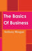 The Basics Of Business by Anthony Morgan