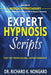 Expert Hypnosis Scripts For the Professional Hypnotherapist by Richard Nongard