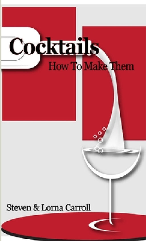 Cocktails - How to Make Them by Steven Carroll, Lorna Carroll