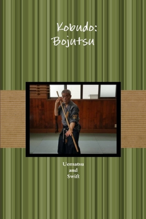 古武道 棒術 Kobudo: Bojutsu by Uematsu And Swift