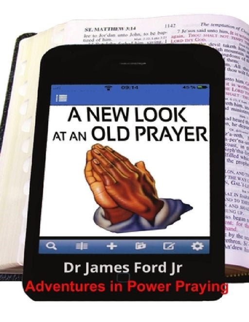 New Look at an Old Prayer - Adventures in Power Praying by Jr. Ford James