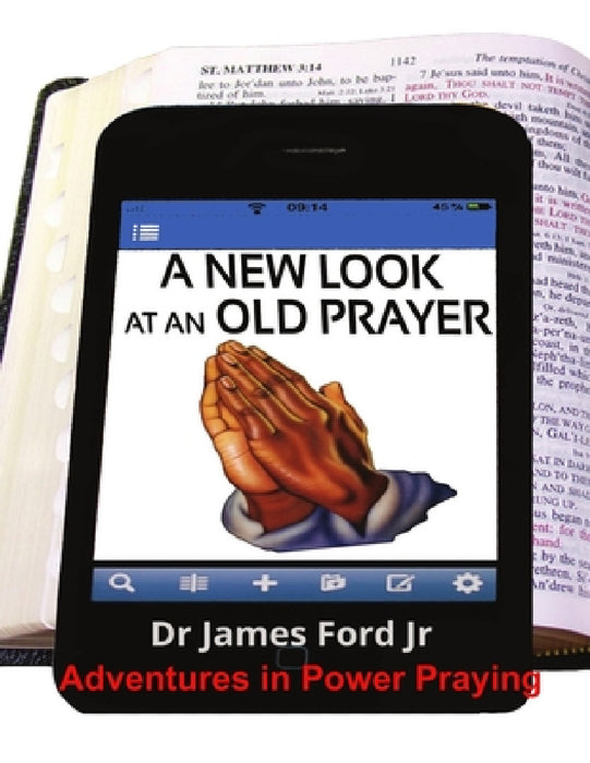 New Look at an Old Prayer - Adventures in Power Praying by Jr. Ford James