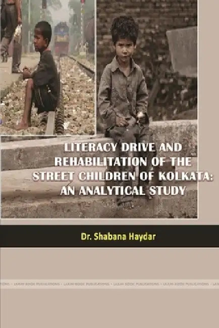 Literacy Drive and Rehabilitation of the Street Children of Kolkata: An Analytical Study by Shabana Haydar
