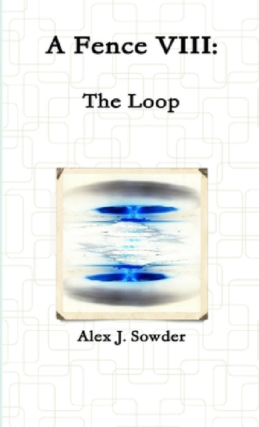 A Fence VIII: The Loop by Alex J. Sowder