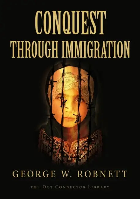 Conquest Through Immigration by George W. Robnett