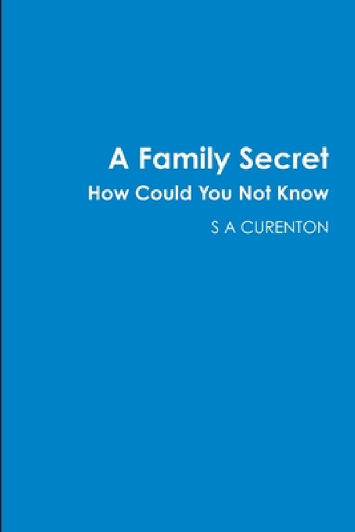 A Family Secret How Could You Not Know by S. A. Curenton
