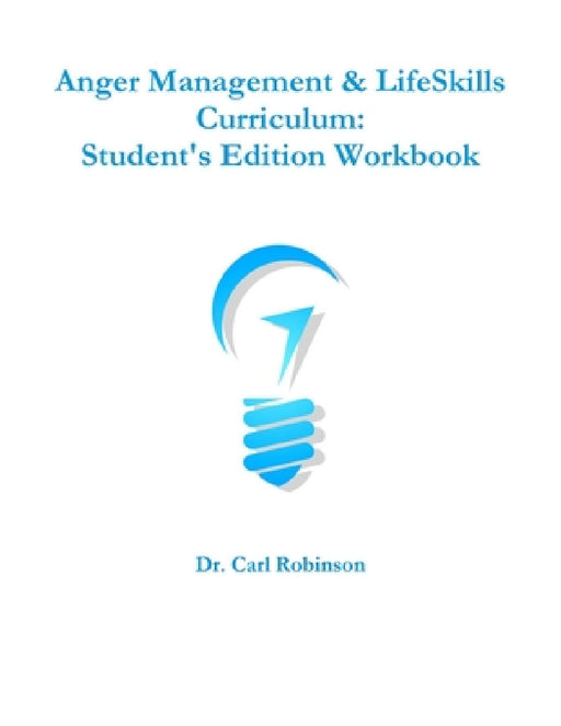 Anger Management & LifeSkills Curriculum: Student's Edition Workbook by Carl Robinson