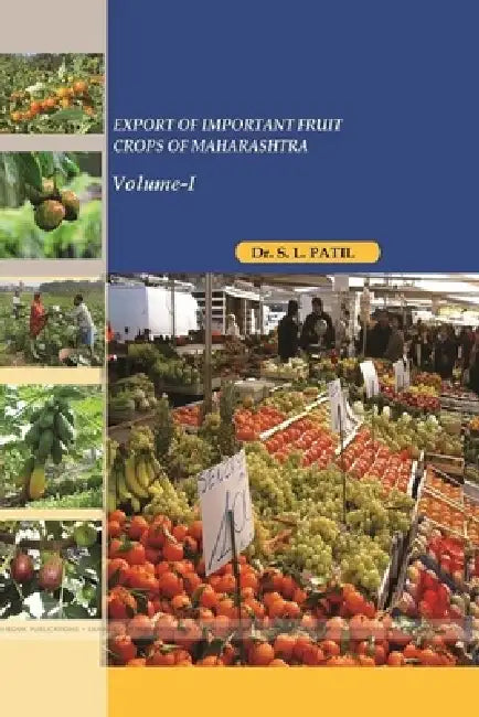 EXPORT OF IMPORTANT FRUIT CROPS OF MAHARASHTRA Volume-I by S. L. Patil