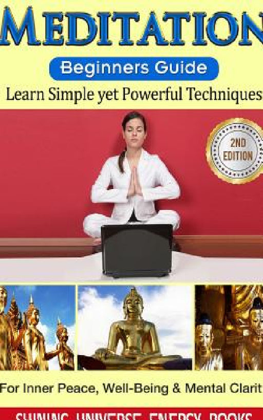 Meditation: Beginner's Guide: Learn Simple yet Powerful Techniques: For Inner Peace, Well-Being & Mental Clarity by Shining Universe Energy