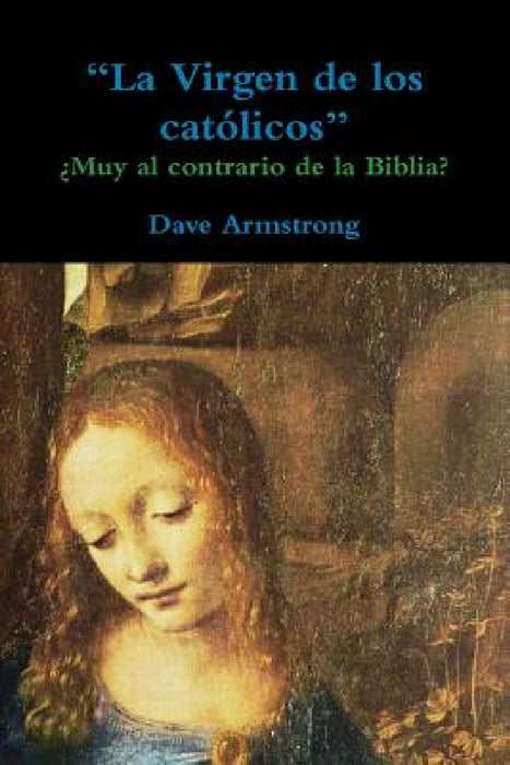 "La Virgen de los católicos": ¿Muy al contrario de la Biblia? by Dave Armstrong