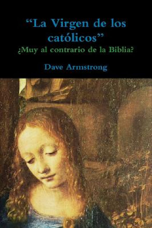 "La Virgen de los católicos": ¿Muy al contrario de la Biblia? by Dave Armstrong