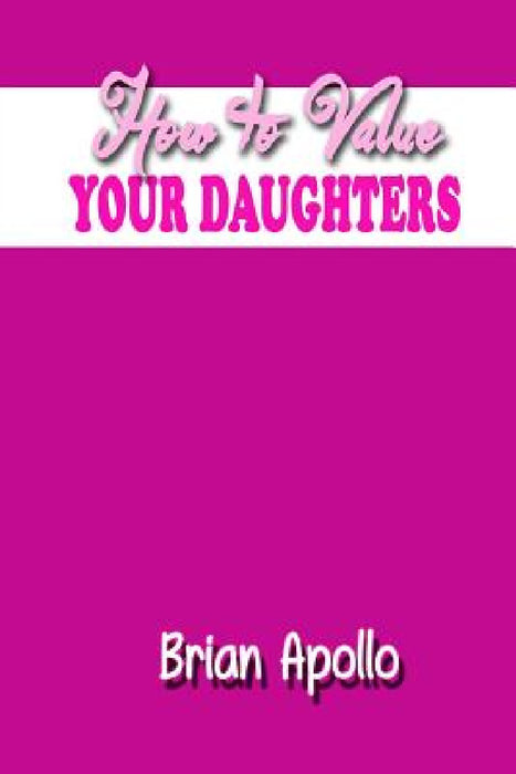 How to Value Your Daughters by Brian Apollo