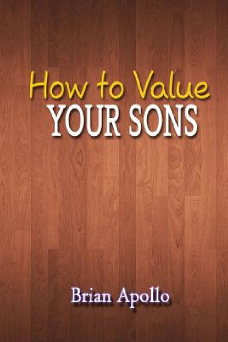 How to Value Your Sons by Brian Apollo