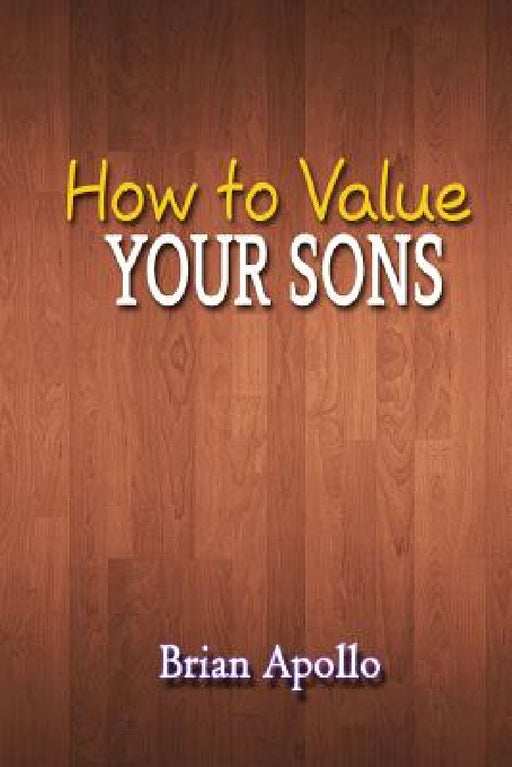 How to Value Your Sons by Brian Apollo