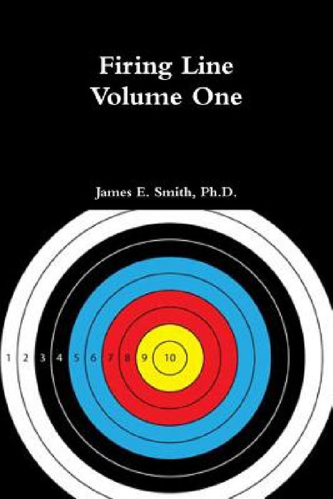 Firing Line, Volume One by James E. Smith