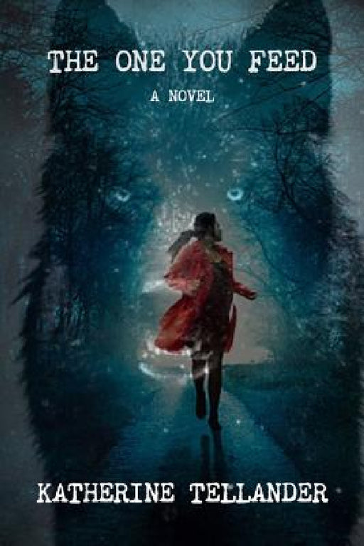 The One You Feed by Katherine Tellander