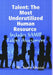 Talent: The Most Underutilized Human Resource - Includes SAMIR Talent Assessment by Samir Ghazal
