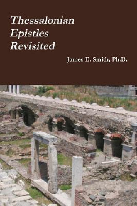 Thessalonian Epistles Revisited by James E. Smith