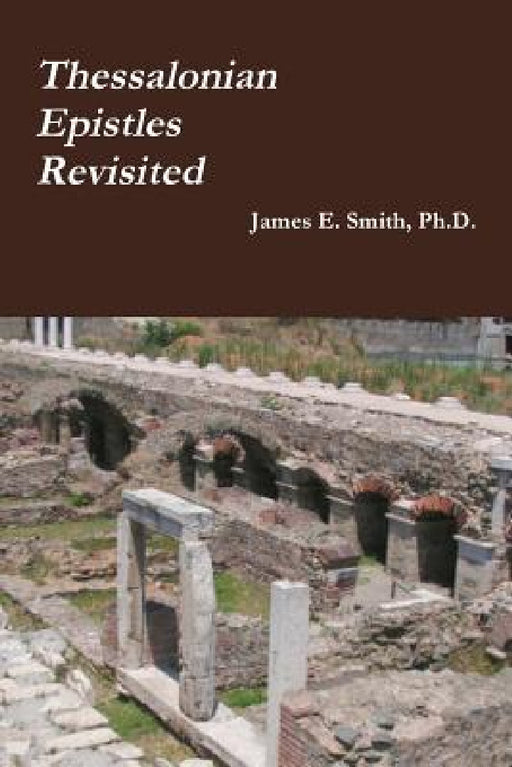 Thessalonian Epistles Revisited by James E. Smith