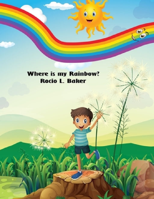 Where is my Rainbow (English ONLY Version) by Rocio L. Baker