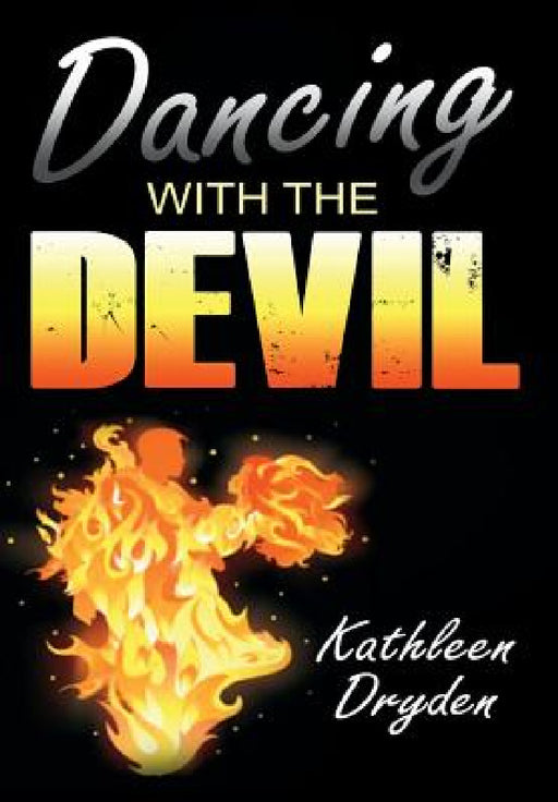 Dancing With The Devil: The Battle for the Soul of God's Children and the Life of a Christian Nation by Kathleen Dryden