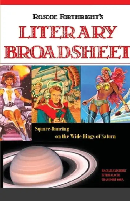 Roscoe's Literary Broadsheet - SQUARE-DANCING ON THE WIDE RINGS OF SATURN by Roscoe Forthright