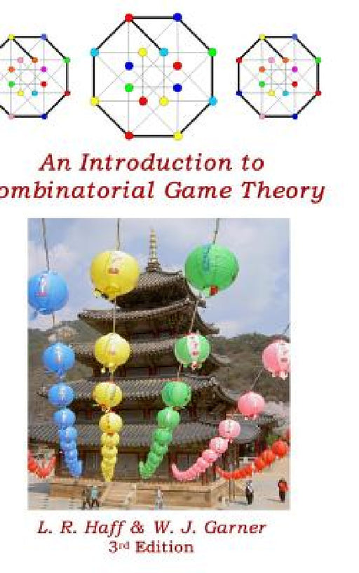 An Introduction to Combinatorial Game Theory by L. R. Haff, W. J. Garner